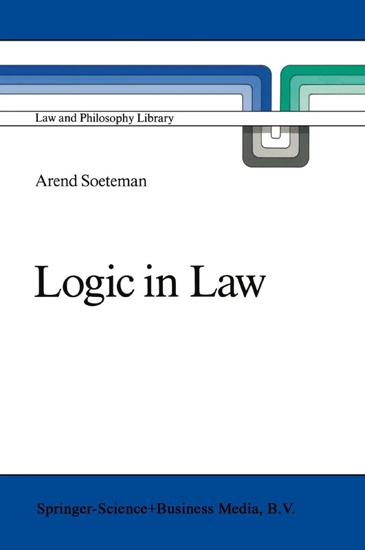 Logic in Law: Remarks on Logic and Rationality in Normative Reasoning, Especially in Law: 6 (Law and Philosophy Library, 6)