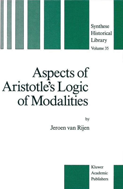 Aspects of Aristotle’s Logic of Modalities: 35 (Synthese Historical Library, 35)