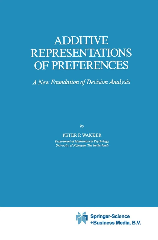 Additive Representations of Preferences: A New Foundation of Decision Analysis: 4 (Theory and Decision Library C, 4)