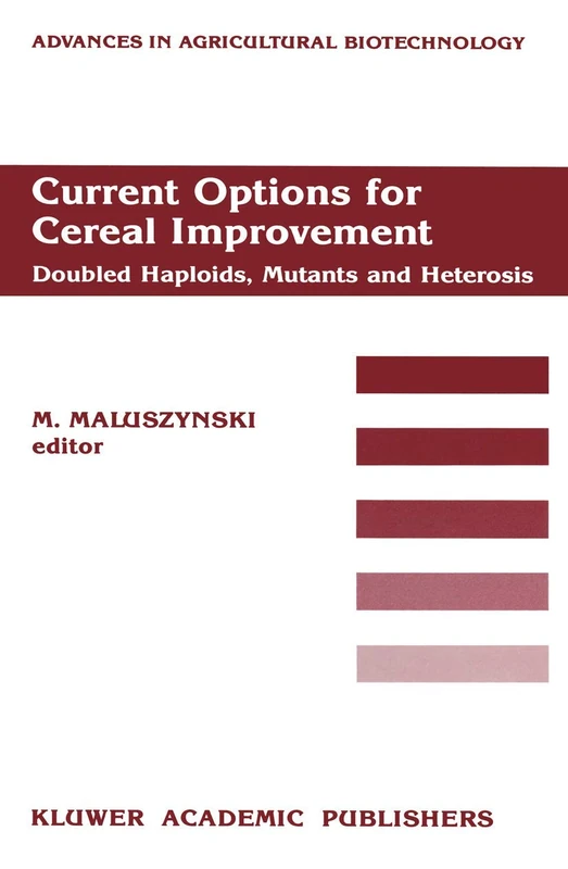 Current Options for Cereal Improvement: Doubled Haploids, Mutants and Heterosis Proceedings of the First FAO/IAEA Research Co-ordination Meeting on ... (Advances in Agricultural Biotechnology, 24)