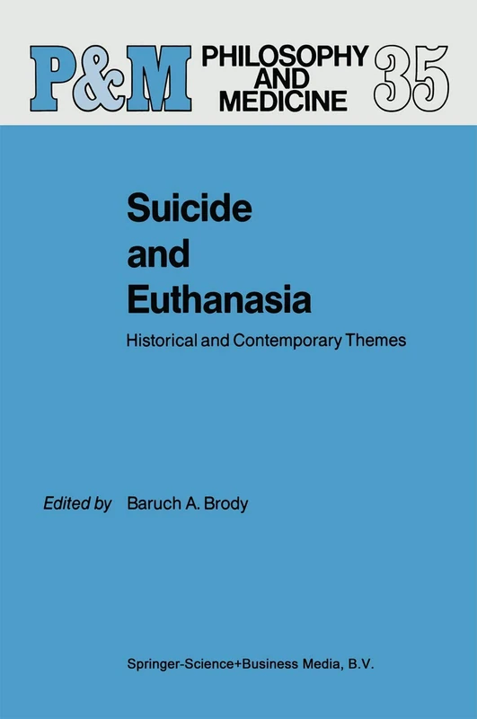 Suicide and Euthanasia: Historical and Contemporary Themes: 35 (Philosophy and Medicine, 35)