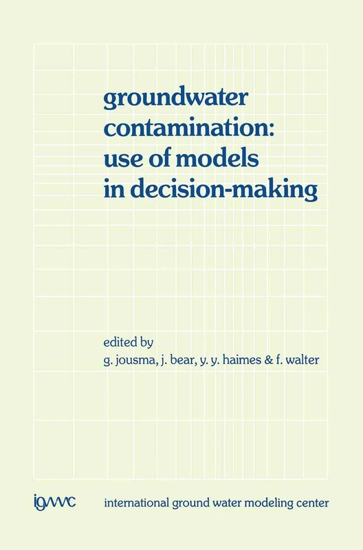 Groundwater Contamination: Use of Models in Decision-Making: Proceedings of the International Conference on Groundwater Contamination: Use of Models ... Modeling Center (IGWMC), Indianapolis ― Delft