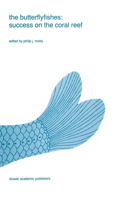 The butterflyfishes: success on the coral reef: 9 (Developments in Environmental Biology of Fishes, 9)
