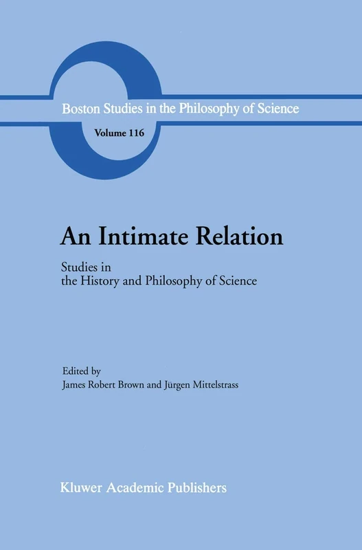 An Intimate Relation: Studies in the History and Philosophy of Science Presented to Robert E. Butts on his 60th Birthday: 116 (Boston Studies in the Philosophy and History of Science, 116)