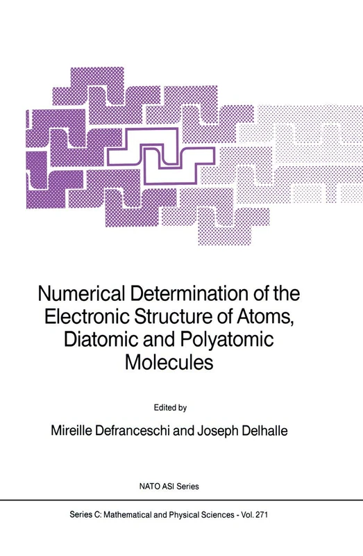 Numerical Determination of the Electronic Structure of Atoms, Diatomic and Polyatomic Molecules: 271 (Nato Science Series C:, 271)