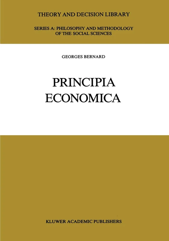 Principia Economica: 7 (Theory and Decision Library A:, 7)