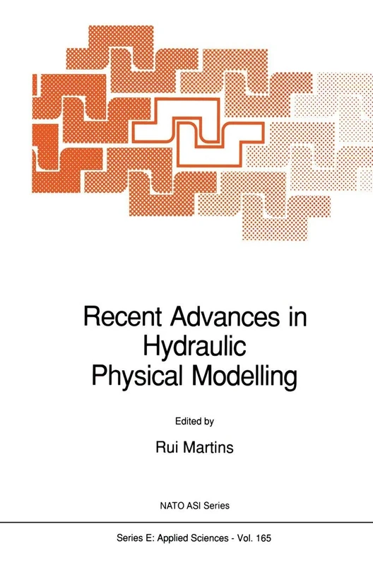 Recent Advances in Hydraulic Physical Modelling: 165 (NATO Science Series E:, 165)