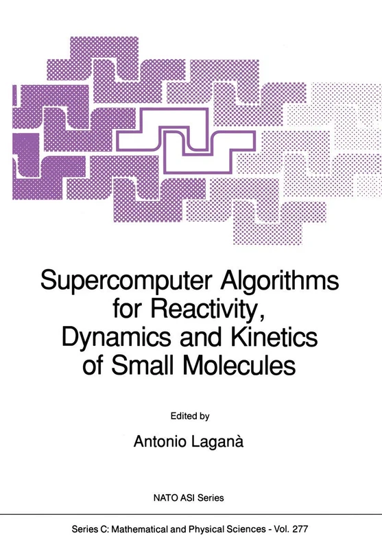 Supercomputer Algorithms for Reactivity, Dynamics and Kinetics of Small Molecules: 277 (Nato Science Series C:, 277)