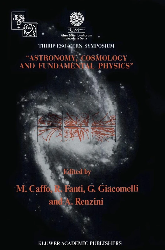 Astronomy, Cosmology and Fundamental Physics: Proceedings of the Third ESO-CERN Symposium, Held in Bologna, Palazzo Re Enzo, May 16–20, 1988: 155 (Astrophysics and Space Science Library, 155)