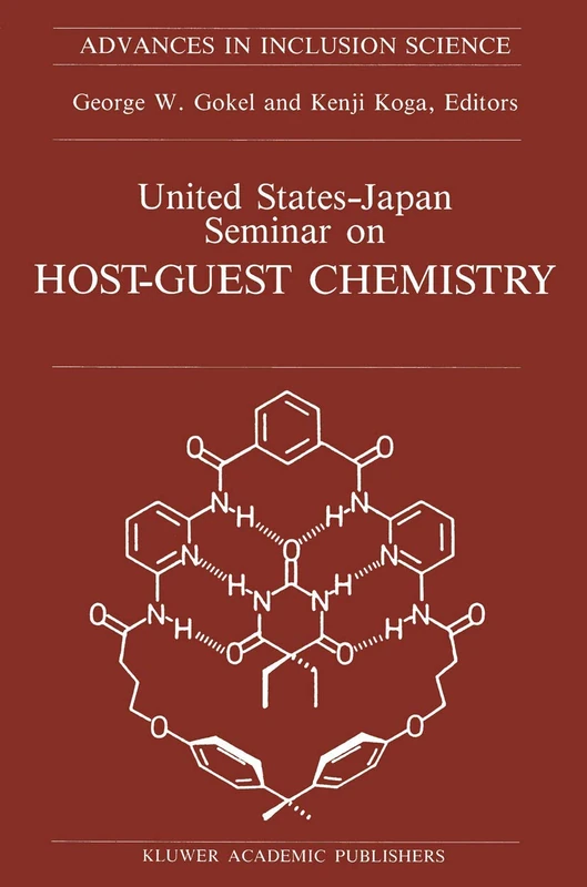 United States-Japan Seminar on Host-Guest Chemistry: Proceedings of the U.S.-Japan Seminar on Host-Guest Chemistry, Miami, Florida, U.S.A, 2–6 November 1987 (Advances in Inclusion Science, 6)