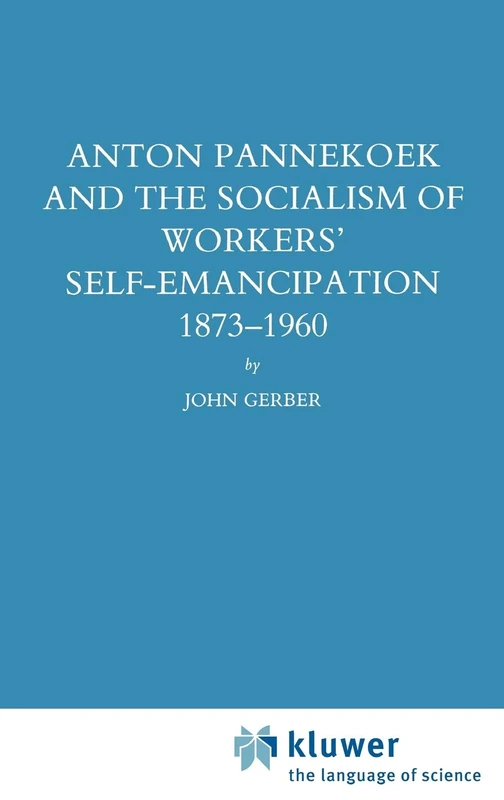 Anton Pannekoek and the Socialism of Workers' Self Emancipation, 1873-1960: 10 (Studies in Social History, 10) - Image 1