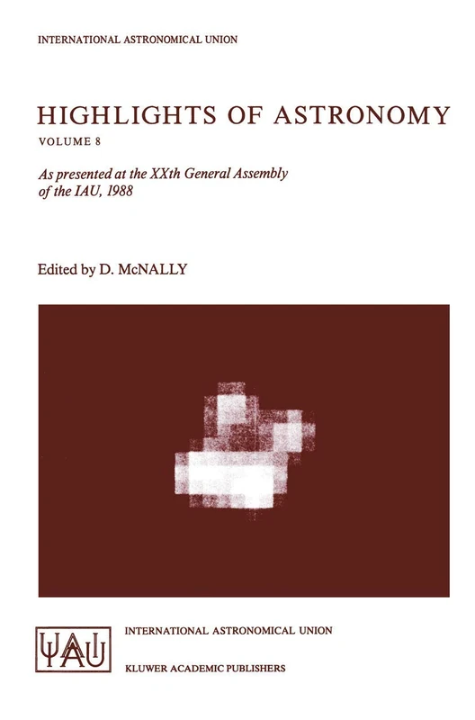Highlights of Astronomy: As presented at the XXth General Assembly of the IAU, 1988: 8 (International Astronomical Union Highlights, 8)