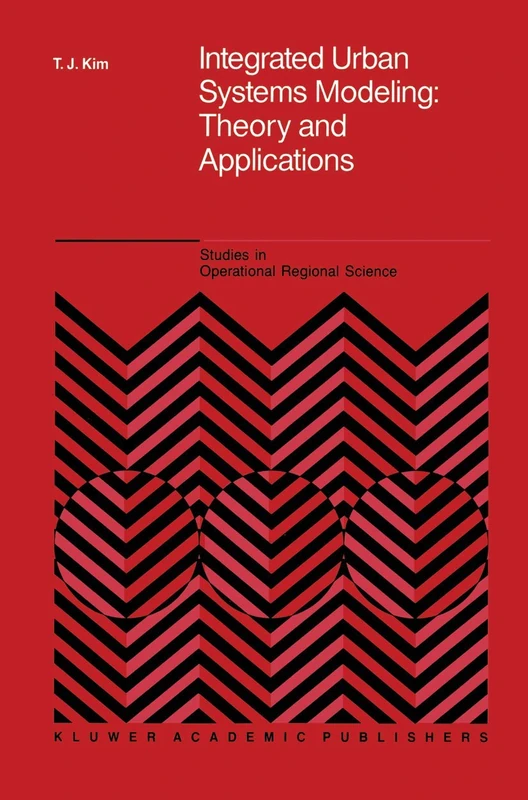 Integrated Urban Systems Modeling: Theory and Applications: 7 (Studies in Operational Regional Science, 7)