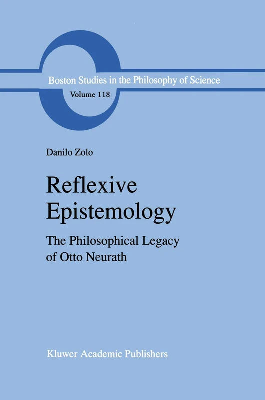 Reflexive Epistemology: The Philosophical Legacy of Otto Neurath: 118 (Boston Studies in the Philosophy and History of Science, 118)