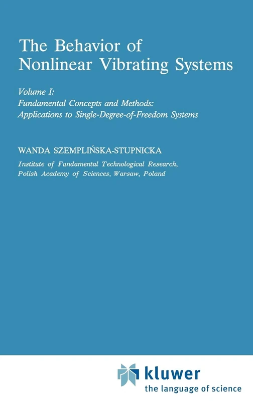 The Behaviour of Nonlinear Vibrating Systems: Volume I: Fundamental Concepts and Methods; Applications to Single Degree-of-Freedom Systems Volume II: ... 12/13 (Mechanics: Dynamical Systems, 12/13)