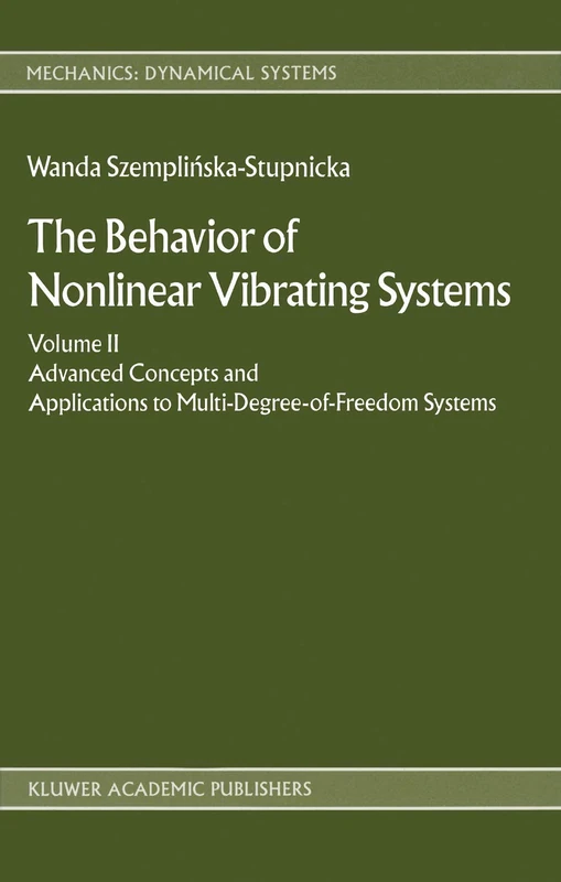 The Behaviour of Nonlinear Vibrating Systems: Volume II: Advanced Concepts and Applications to Multi-Degree-of-Freedom Systems: 12/13 (Mechanics: Dynamical Systems, 12/13)