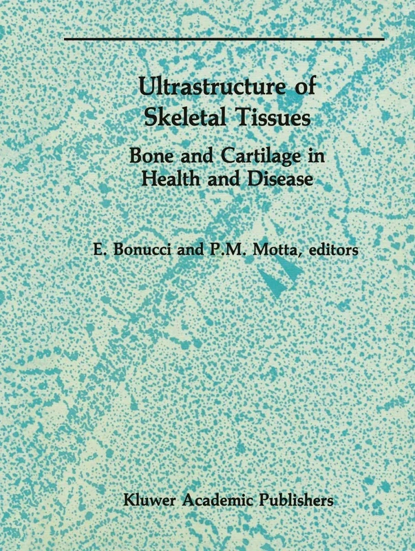 Ultrastructure of Skeletal Tissues: Bone and Cartilage in Health and Disease: 7 (Electron Microscopy in Biology and Medicine, 7)