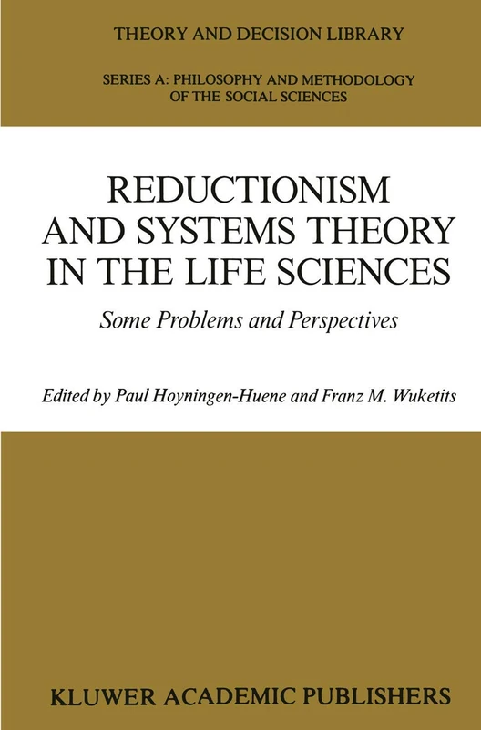Reductionism and Systems Theory in the Life Sciences: Some Problems and Perspectives: 10 (Theory and Decision Library A:, 10)