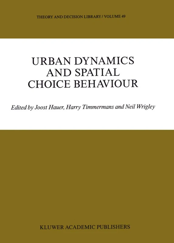 Urban Dynamics and Spatial Choice Behaviour: 49 (Theory and Decision Library, 49)
