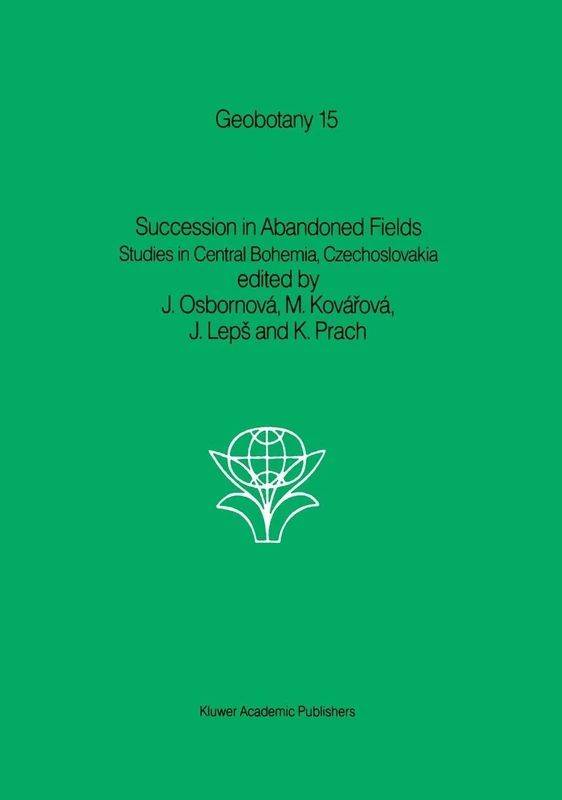 Succession in Abandoned Fields: Studies in Central Bohemia, Czechoslovakia: 15 (Geobotany, 15)