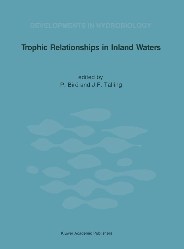 Trophic Relationships in Inland Waters: Proceedings of an International Symposium held in Tihany (Hungary), 1–4 September 1987: 53 (Developments in Hydrobiology, 53)