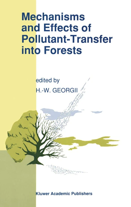 Mechanisms and Effects of Pollutant-Transfer into Forests: Proceedings of the Meeting on Mechanisms and Effects of Pollutant-Transfer into Forests, ... F.R.G., November 24–25, 1988