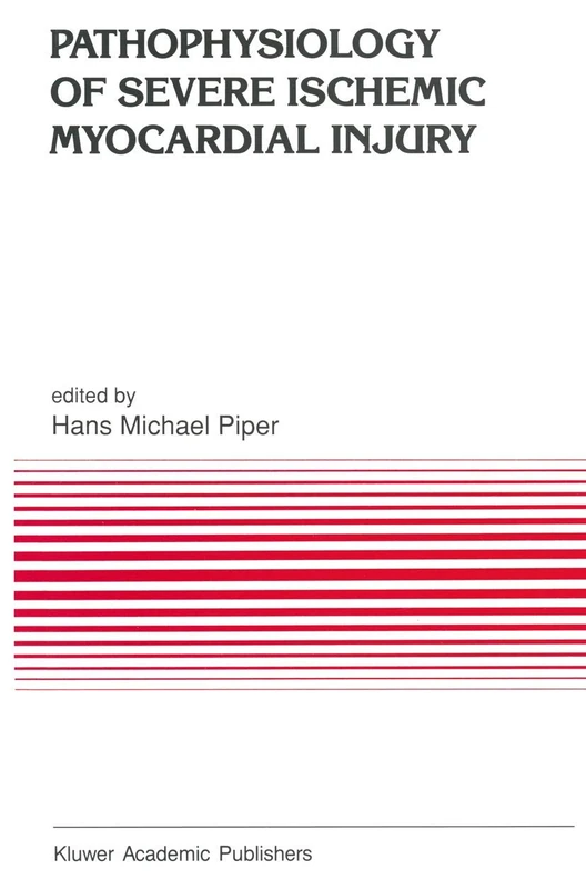 Pathophysiology of Severe Ischemic Myocardial Injury: 104 (Developments in Cardiovascular Medicine, 104)