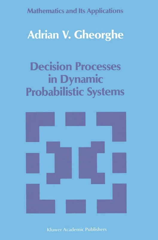 Decision Processes in Dynamic Probabilistic Systems: 42 (Mathematics and its Applications, 42)