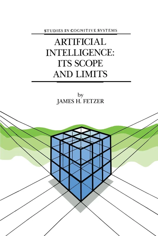 Artificial Intelligence: Its Scope and Limits: 4 (Studies in Cognitive Systems, 4)