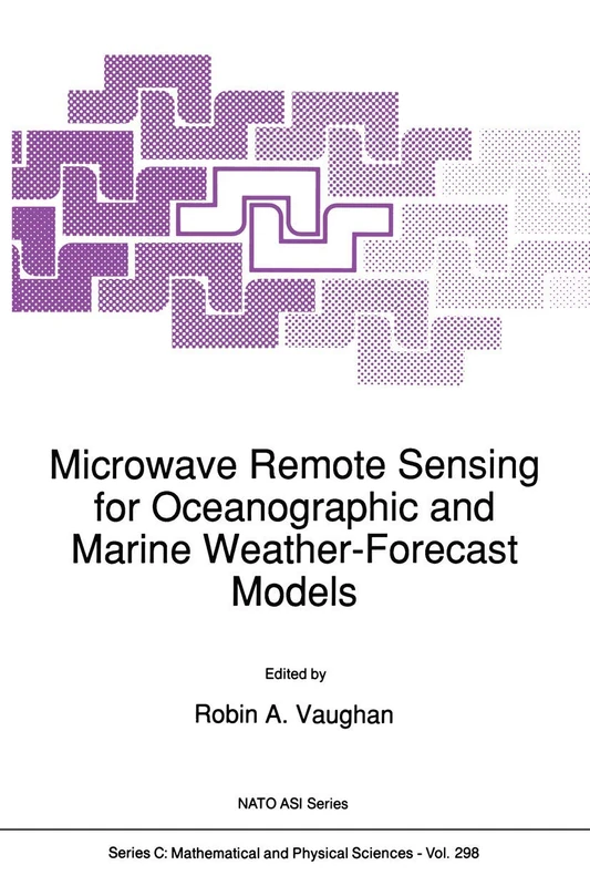 Microwave Remote Sensing for Oceanographic and Marine Weather-Forecast Models: 298 (Nato Science Series C:, 298)