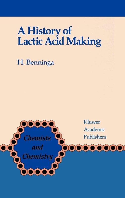 A History of Lactic Acid Making: A Chapter in the History of Biotechnology: 11 (Chemists and Chemistry, 11)