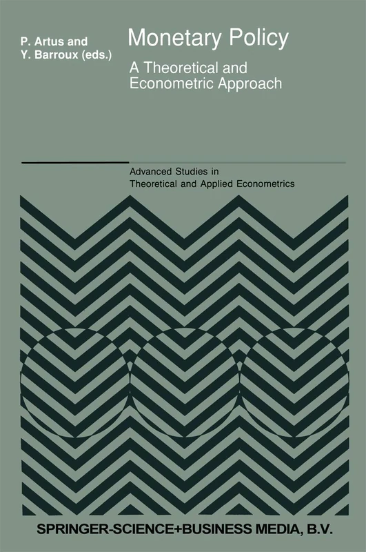 Monetary Policy: A Theoretical and Econometric Approach: 19 (Advanced Studies in Theoretical and Applied Econometrics, 19)