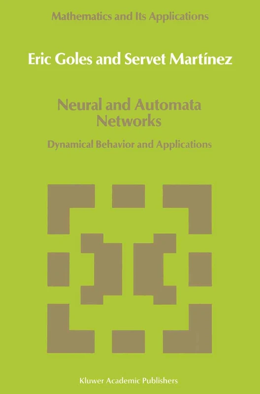 Neural and Automata Networks: Dynamical Behavior and Applications: 58 (Mathematics and Its Applications, 58)