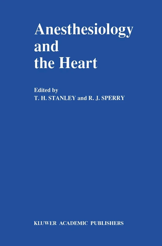 Anesthesiology and the Heart: Annual Utah Postgraduate Course in Anesthesiology 1990: 23 (Developments in Critical Care Medicine and Anaesthesiology, 23)