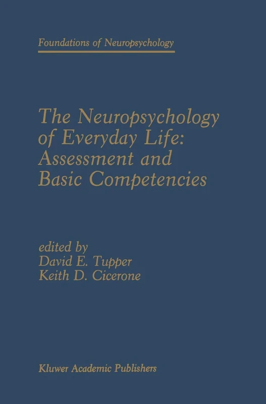 The Neuropsychology of Everyday Life: Assessment and Basic Competencies: 2 (Foundations of Neuropsychology, 2)