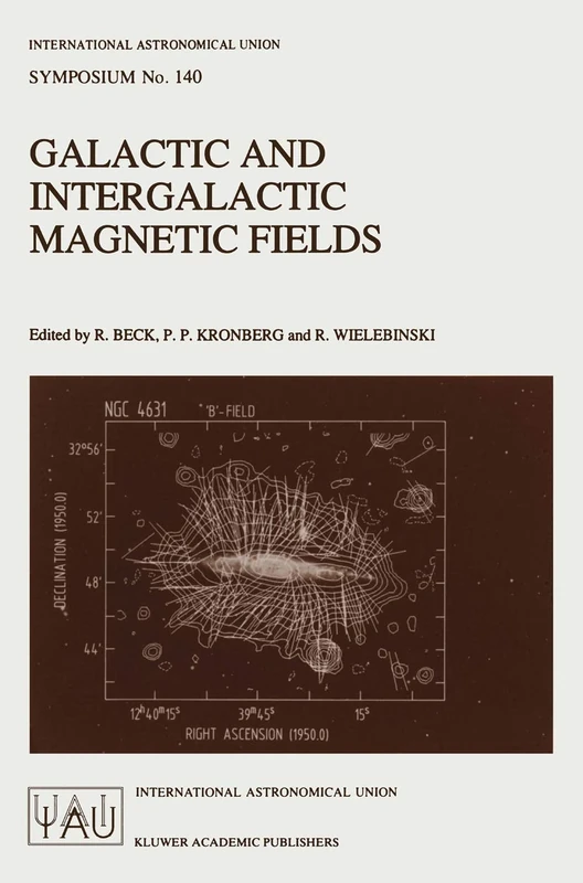 Galactic and Intergalactic Magnetic Fields: Proceedings of the 140th Symposium of the International Astronomical Union Held in Heidelberg, F.R.G., ... Astronomical Union Symposia, 140)