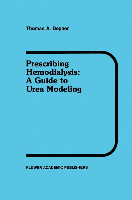 Prescribing Hemodialysis: A Guide to Urea Modeling: 29 (Developments in Nephrology, 29)