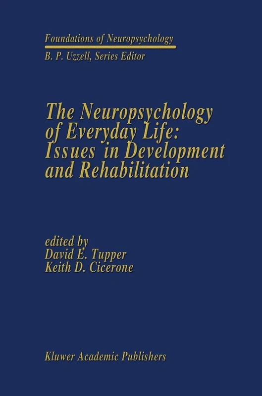 The Neuropsychology of Everyday Life: Issues in Development and Rehabilitation: 3 (Foundations of Neuropsychology, 3)