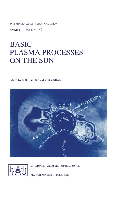 Basic Plasma Processes on the Sun: Proceedings of the 142th Symposium of the International Astronomical Union Held in Bangalore, India, December 1–5, ... Astronomical Union Symposia, 142)