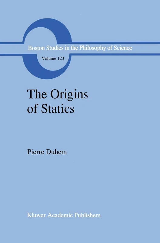 The Origins of Statics: The Sources of Physical Theory: 123 (Boston Studies in the Philosophy and History of Science, 123)