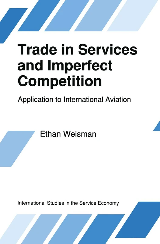 Trade in Services and Imperfect Competition: Application to International Aviation: 2 (International Studies in the Service Economy, 2)