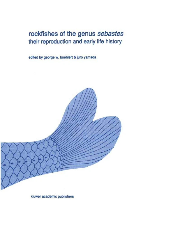 Rockfishes of the genus Sebastes: Their reproduction and early life history: 11 (Developments in Environmental Biology of Fishes, 11)