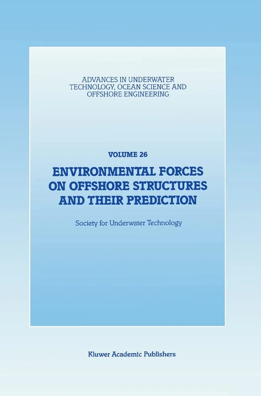 Environmental Forces on Offshore Structures and their Prediction: 26 (Advances in Underwater Technology, Ocean Science and Offshore Engineering, 26)