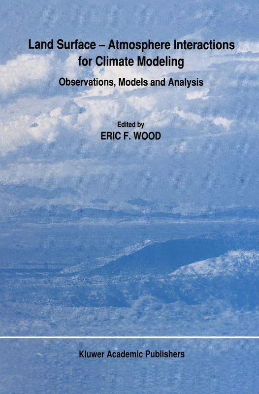 Land Surface ― Atmosphere Interactions for Climate Modeling: Observations, Models and Analysis (Reprinted from Surveys in Geophysics, Vol 12, Nos 1-3)