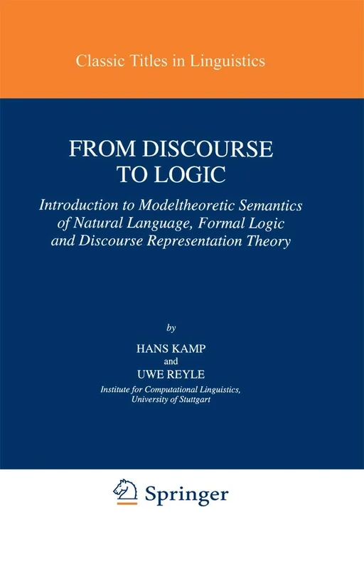 From Discourse to Logic: Introduction to Modeltheoretic Semantics of Natural Language, Formal Logic and Discourse Representation Theory: 42 (Studies in Linguistics and Philosophy, 42)