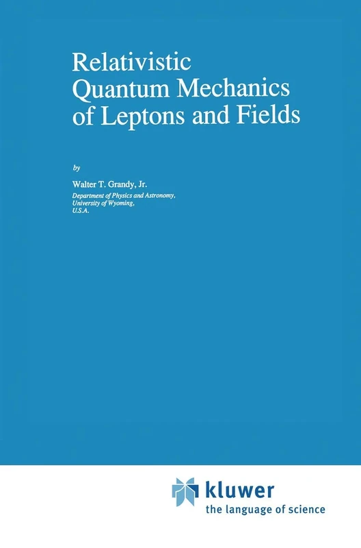 Relativistic Quantum Mechanics of Leptons and Fields: 41 (Fundamental Theories of Physics, 41)