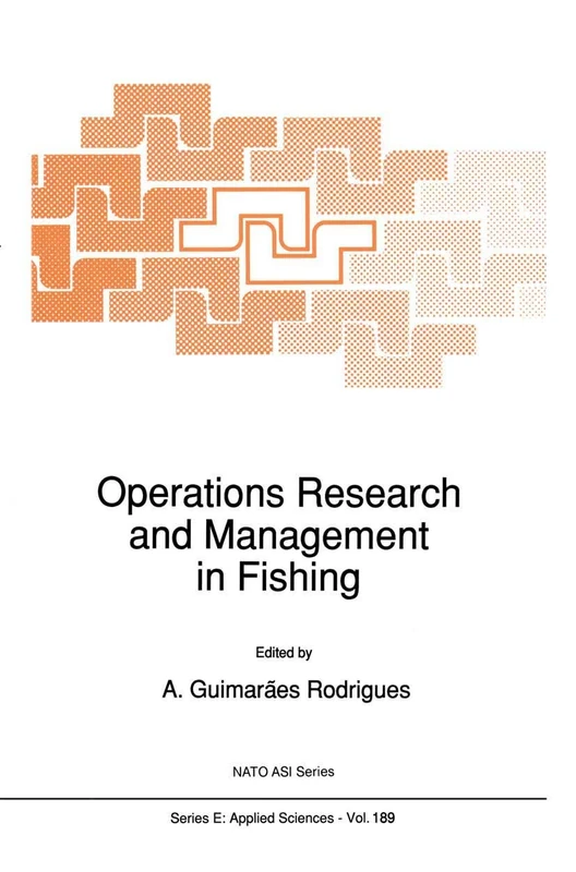 Operations Research and Management in Fishing: Proceedings of the NATO Advanced Study Institute on Operations Research and Management in Fishing Póvoa ... 7, 1990: 189 (NATO Science Series E:, 189)