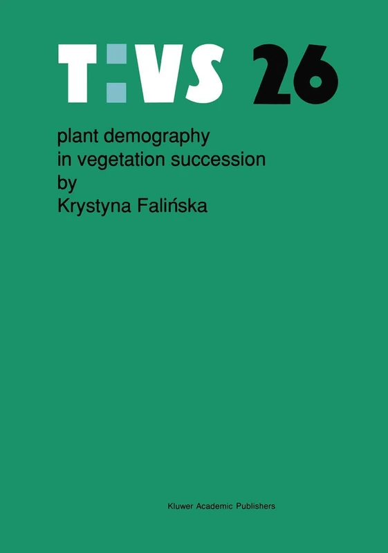 Plant demography in vegetation succession: 26 (Tasks for Vegetation Science, 26)