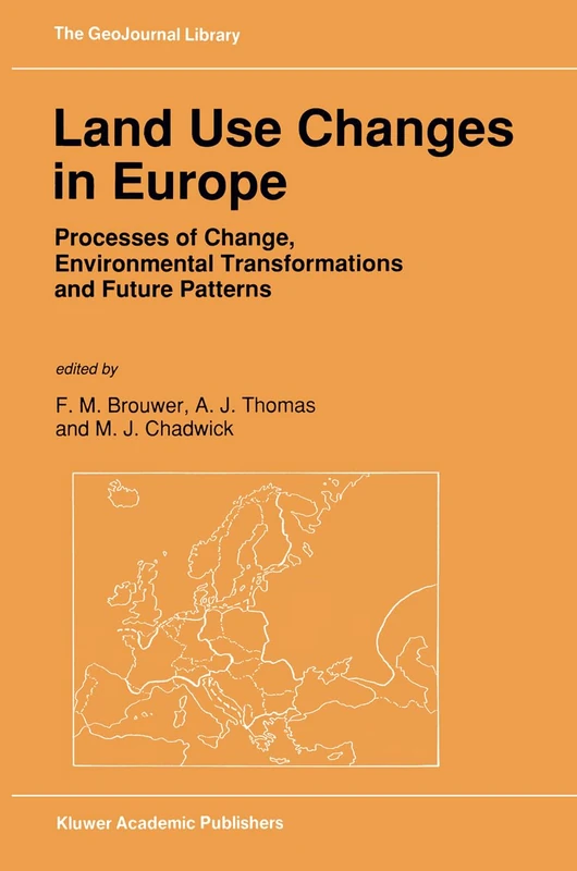 Land Use Changes in Europe: Processes of Change, Environmental Transformations and Future Patterns: Vol 18 (The geojournal library)