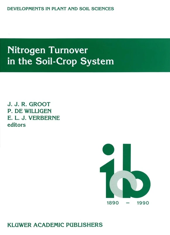 Nitrogen Turnover in the Soil-crop System: Modelling of Biological Transformations, Transport of Nitrogen and Nitrogen Use Efficiency - Workshop ... 44 (Developments in Plant and Soil Sciences)